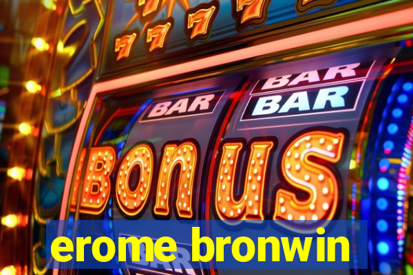 erome bronwin